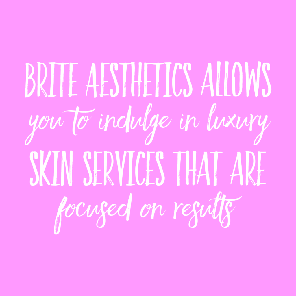 Brite Aesthetics allows you to indulge in Luxury Skin Services according to your skin needs, your time, and your expense.
